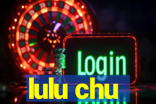 lulu chu